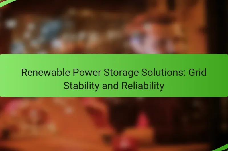 Renewable Power Storage Solutions: Grid Stability and Reliability