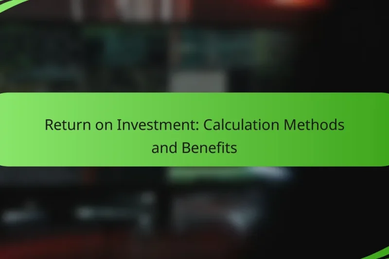 Return on Investment: Calculation Methods and Benefits