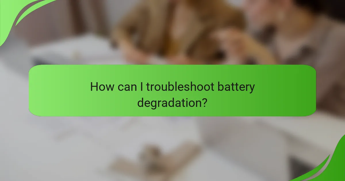 How can I troubleshoot battery degradation?