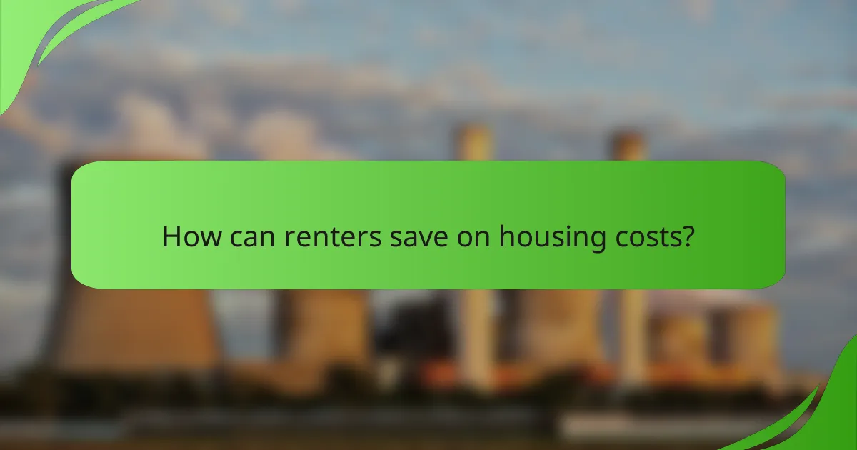 How can renters save on housing costs?
