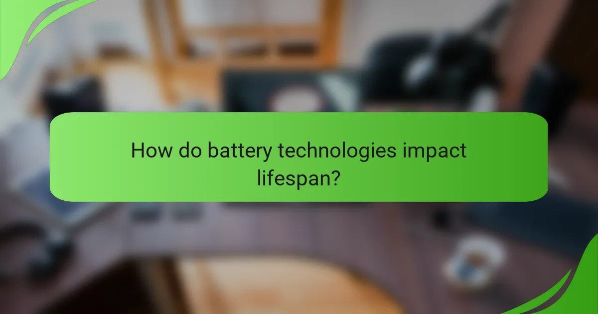 How do battery technologies impact lifespan?
