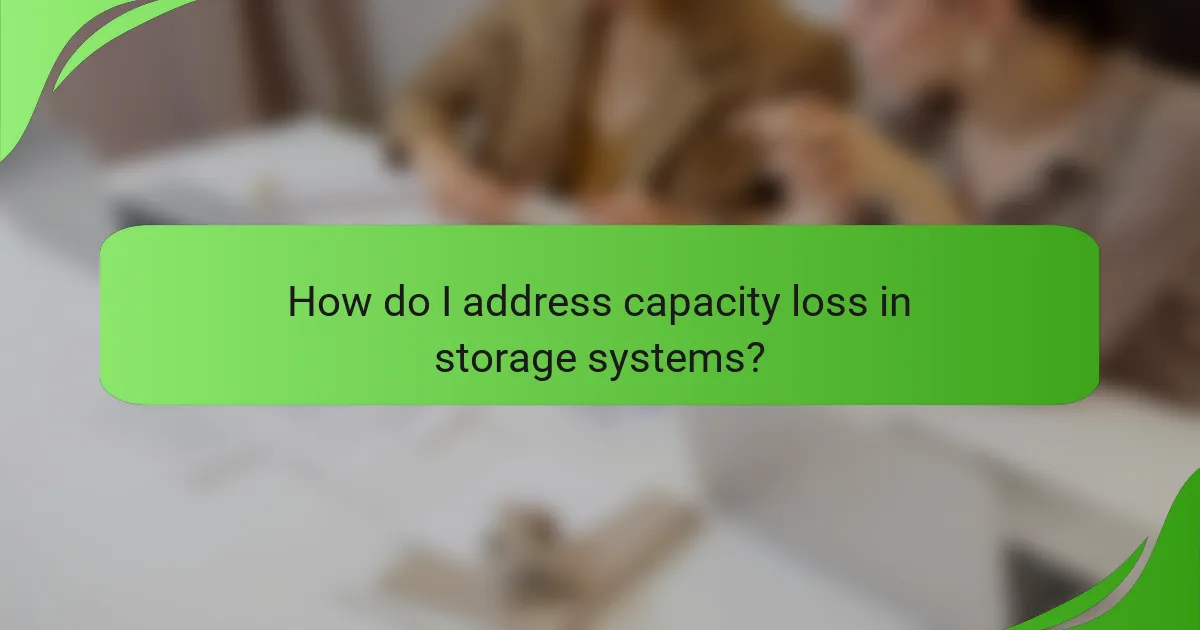 How do I address capacity loss in storage systems?