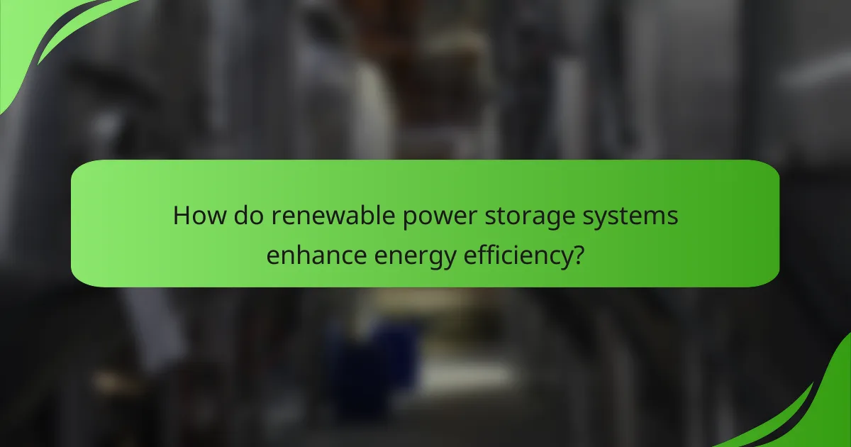 How do renewable power storage systems enhance energy efficiency?