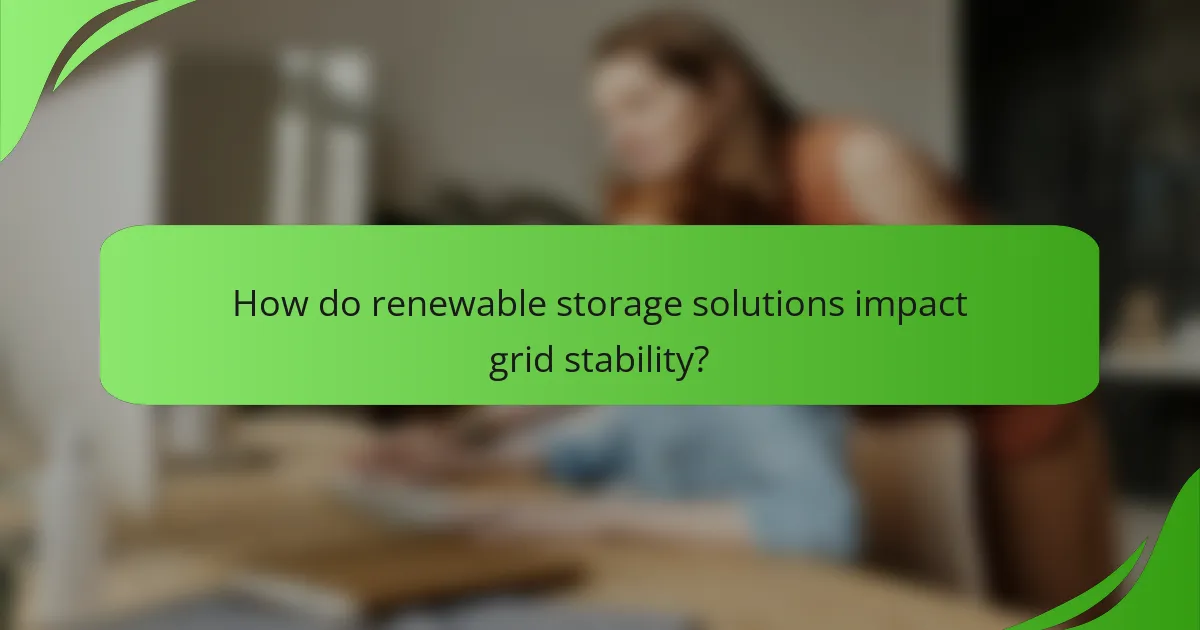 How do renewable storage solutions impact grid stability?