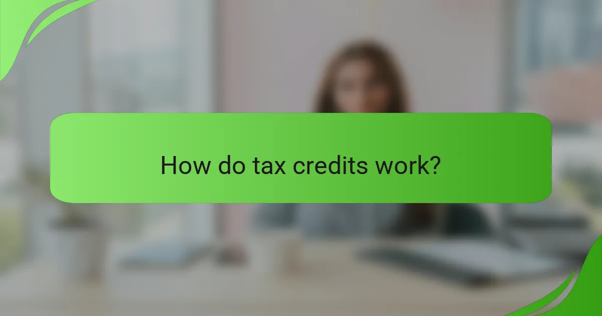How do tax credits work?