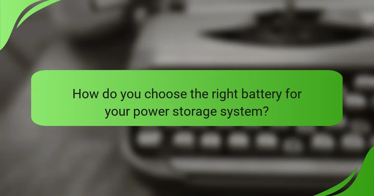 How do you choose the right battery for your power storage system?