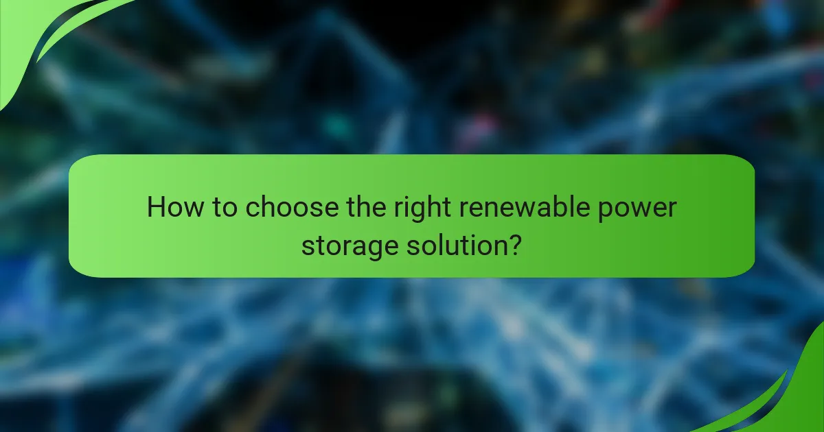 How to choose the right renewable power storage solution?