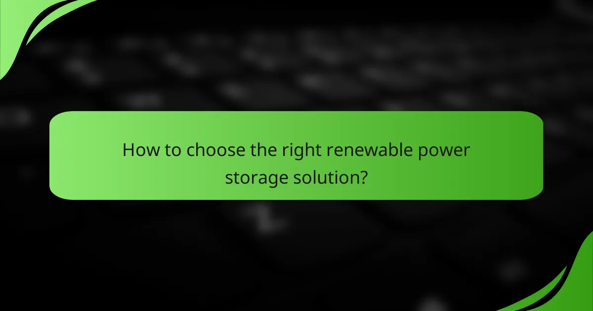 How to choose the right renewable power storage solution?