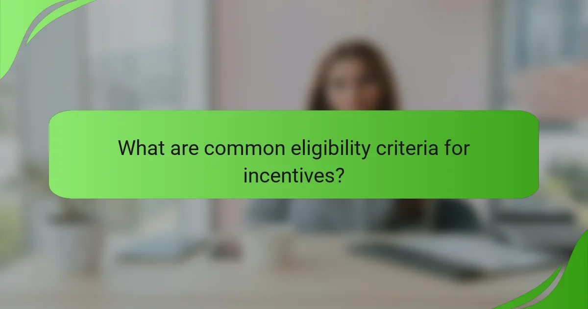 What are common eligibility criteria for incentives?