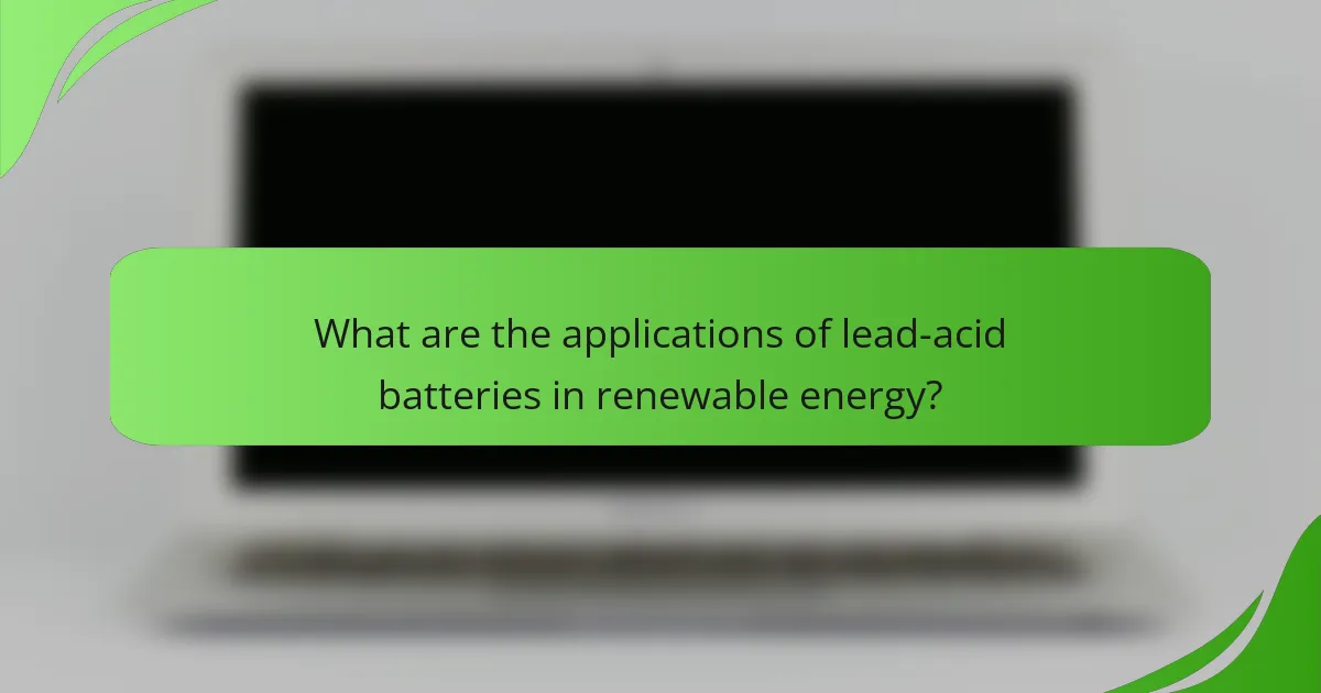 What are the applications of lead-acid batteries in renewable energy?