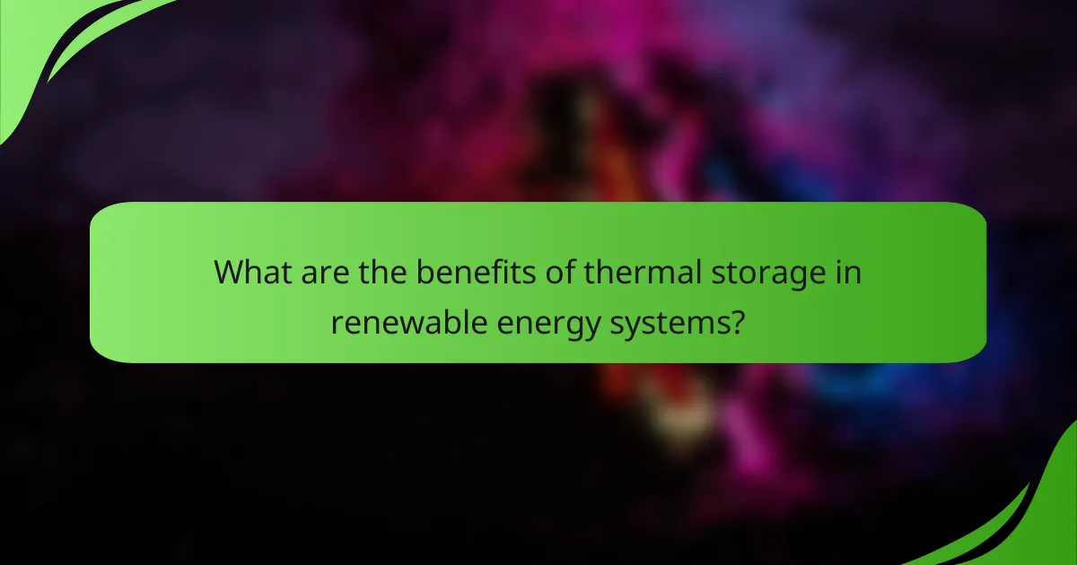 What are the benefits of thermal storage in renewable energy systems?