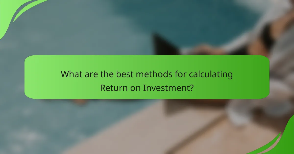 What are the best methods for calculating Return on Investment?