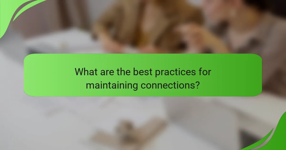 What are the best practices for maintaining connections?