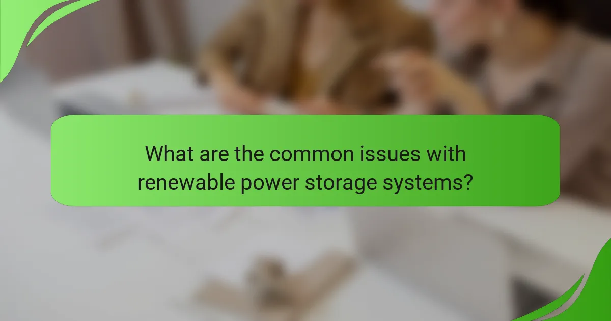 What are the common issues with renewable power storage systems?