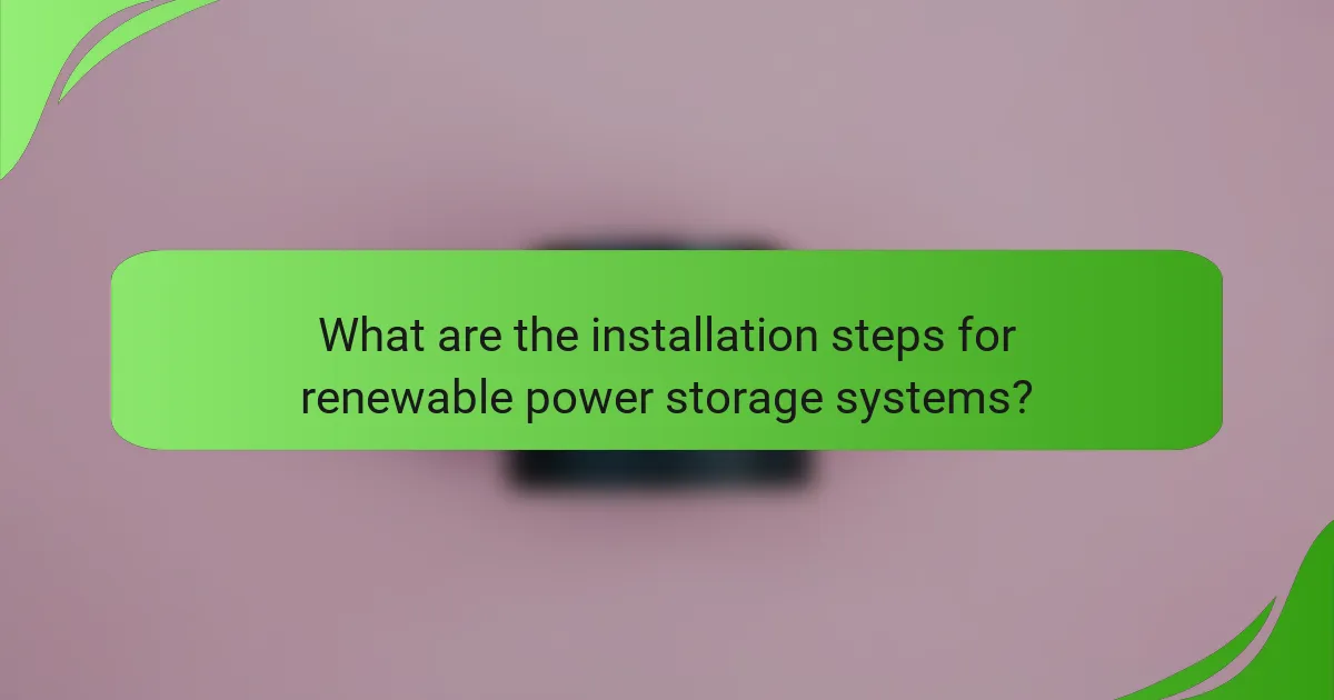What are the installation steps for renewable power storage systems?