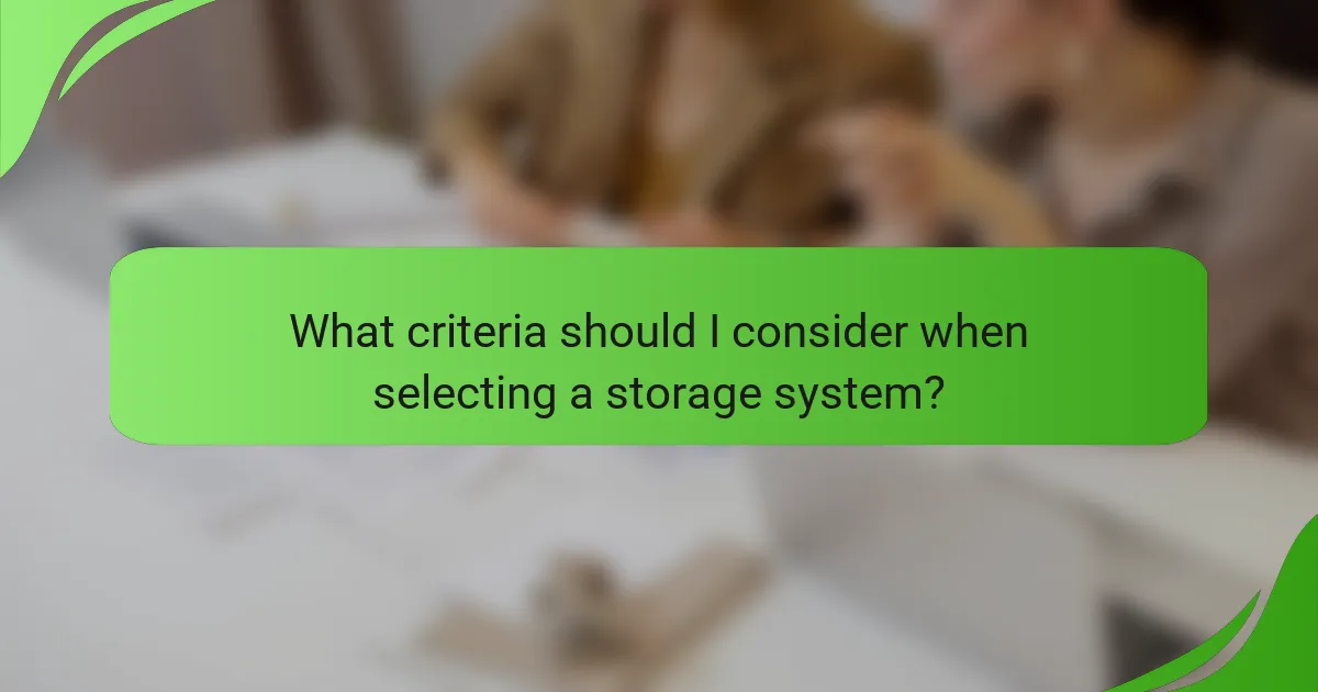 What criteria should I consider when selecting a storage system?