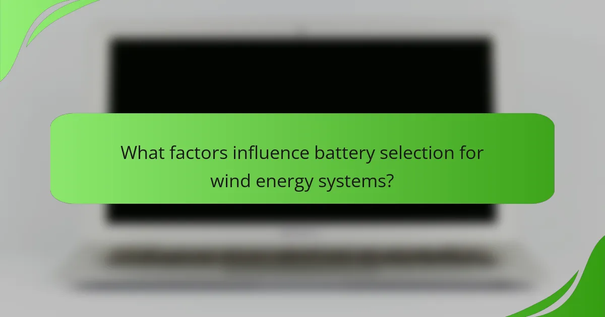 What factors influence battery selection for wind energy systems?
