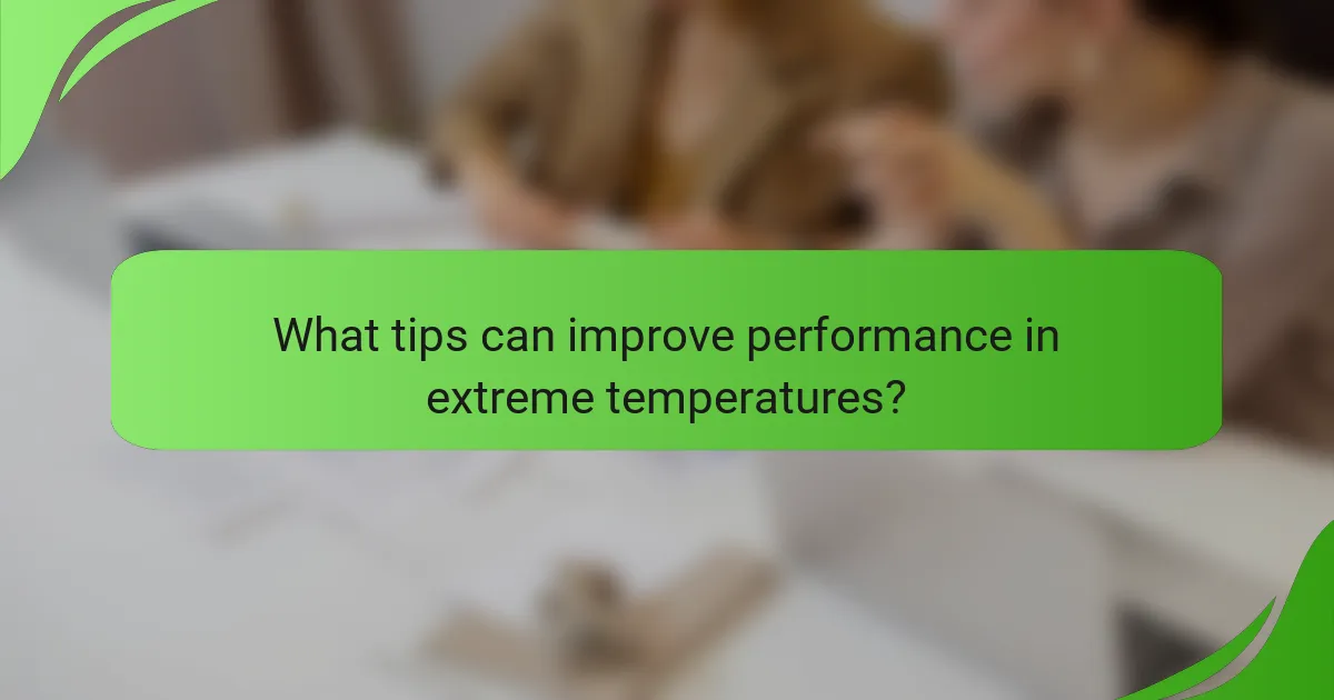 What tips can improve performance in extreme temperatures?