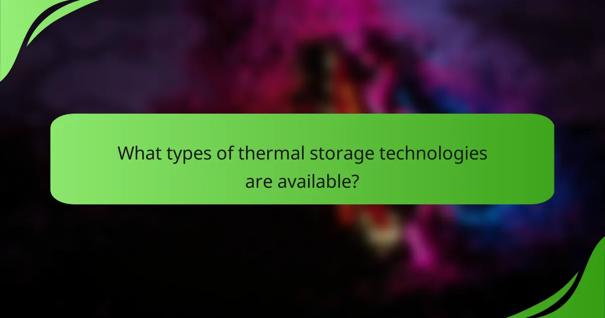 What types of thermal storage technologies are available?